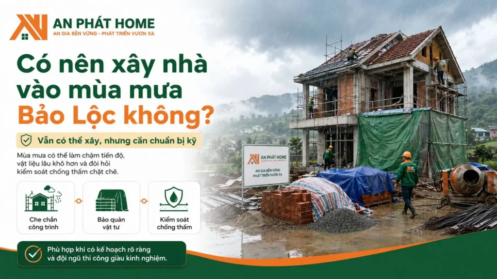 Có nên xây nhà vào mùa mưa tại Bảo Lộc không