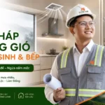 Giải pháp thông gió nhà vệ sinh và thông gió nhà bếp