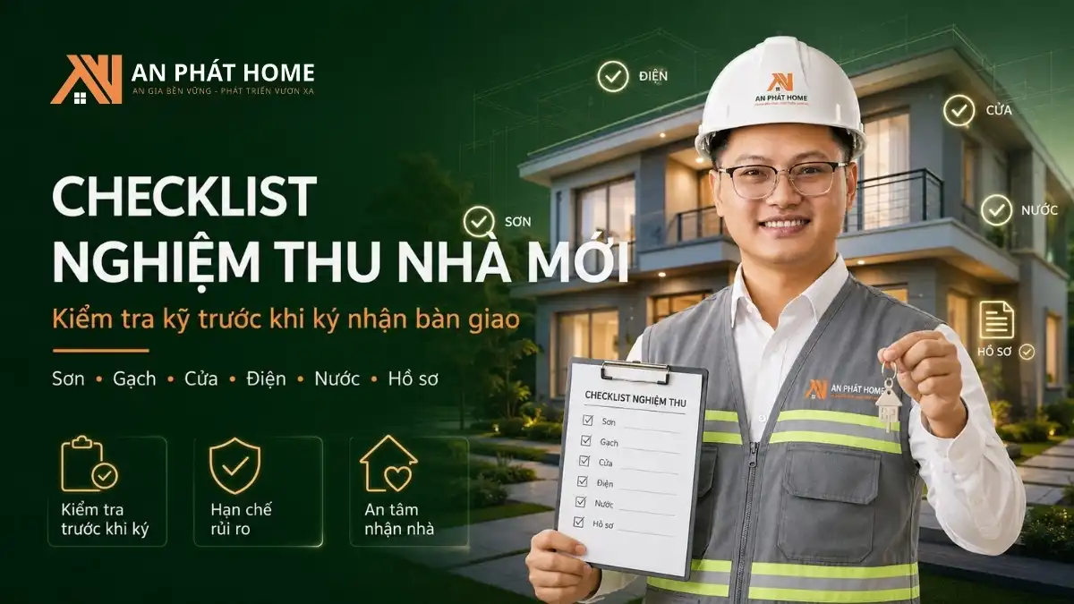 Checklist nghiệm thu nhà mới theo tiêu chuẩn An Phát Home